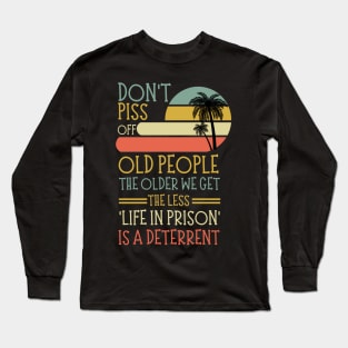 Don't Piss Off Old People, Life In Prison Dad Or Grandpa Funny Long Sleeve T-Shirt